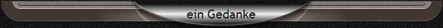ein Gedanke